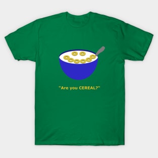 Are you cereal? T-Shirt